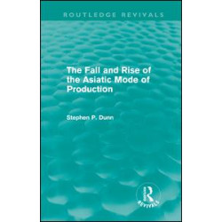 The Fall and Rise of the Asiatic Mode of Production (Routledge Revivals) The Fall and Rise of the Asiatic Mode of Production (Routledge Revivals)