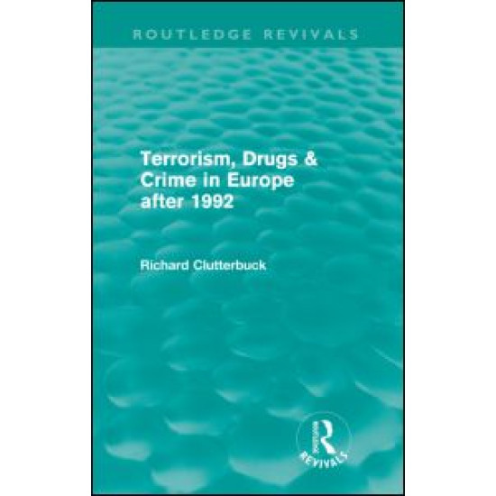 Terrorism, Drugs & Crime in Europe after 1992 (Routledge Revivals) Terrorism, Drugs & Crime in Europe after 1992 (Routledge Revivals)