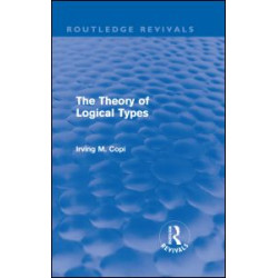 The Theory of Logical Types (Routledge Revivals) The Theory of Logical Types (Routledge Revivals)