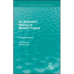 An Economic History of Modern France (Routledge Revivals) An Economic History of Modern France (Routledge Revivals)