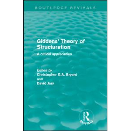 Giddens' Theory of Structuration (Routledge Revivals)