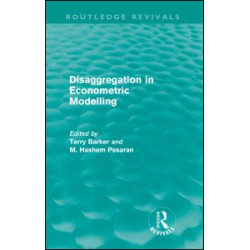 Disaggregation in Econometric Modelling (Routledge Revivals) Disaggregation in Econometric Modelling (Routledge Revivals)