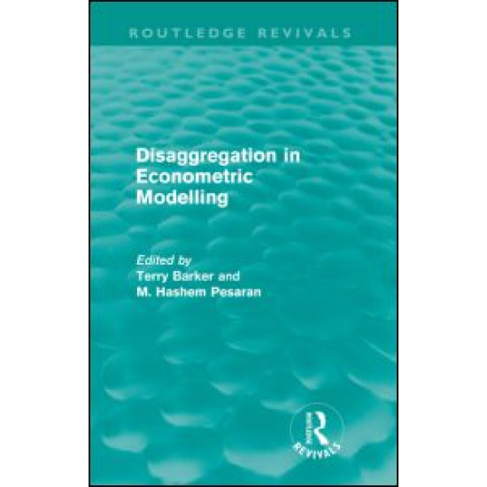 Disaggregation in Econometric Modelling (Routledge Revivals) Disaggregation in Econometric Modelling (Routledge Revivals)