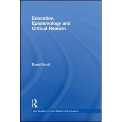 Education, Epistemology and Critical Realism Education, Epistemology and Critical Realism