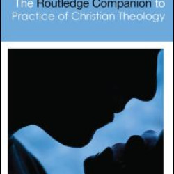 The Routledge Companion to the Practice of Christian Theology The Routledge Companion to the Practice of Christian Theology