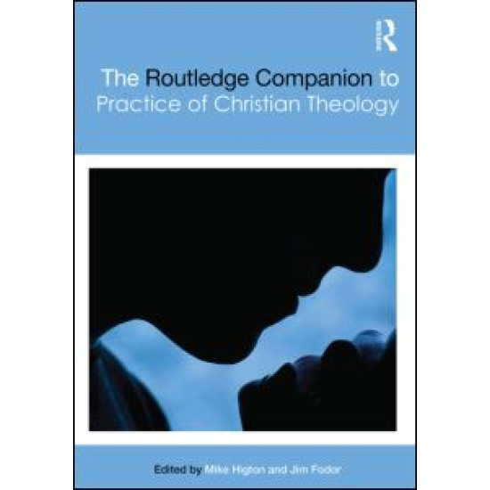 The Routledge Companion to the Practice of Christian Theology The Routledge Companion to the Practice of Christian Theology