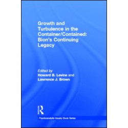 Growth and Turbulence in the Container/Contained: Bion's Continuing Legacy Growth and Turbulence in the Container/Contained: Bion's Continuing Legacy