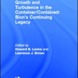 Growth and Turbulence in the Container/Contained: Bion's Continuing Legacy
