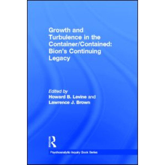 Growth and Turbulence in the Container/Contained: Bion's Continuing Legacy
