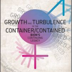 Growth and Turbulence in the Container/Contained: Bion's Continuing Legacy