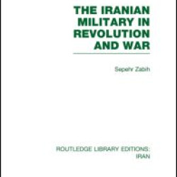 The Iranian Military in Revolution and War (RLE Iran D)