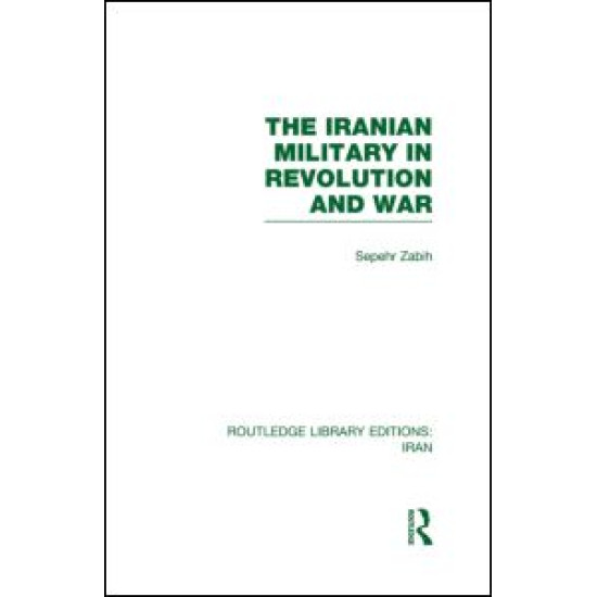 The Iranian Military in Revolution and War (RLE Iran D)