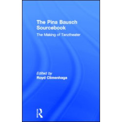 The Pina Bausch Sourcebook The Pina Bausch Sourcebook