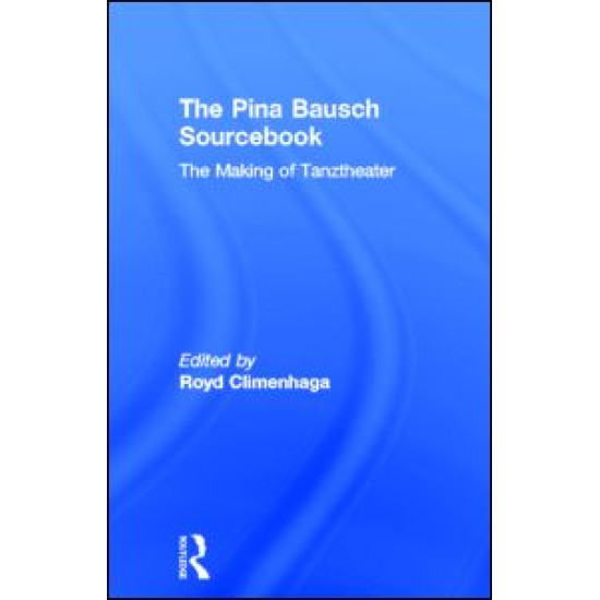 The Pina Bausch Sourcebook The Pina Bausch Sourcebook