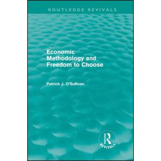 Economic Methodology and Freedom to Choose (Routledge Revivals)