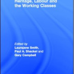 Heritage, Labour and the Working Classes Heritage, Labour and the Working Classes