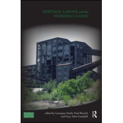 Heritage, Labour and the Working Classes Heritage, Labour and the Working Classes
