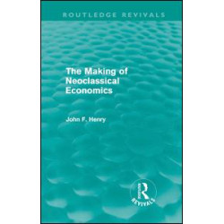 The Making of Neoclassical Economics (Routledge Revivals) The Making of Neoclassical Economics (Routledge Revivals)