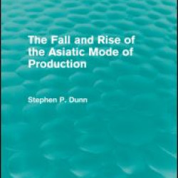 The Fall and Rise of the Asiatic Mode of Production (Routledge Revivals)