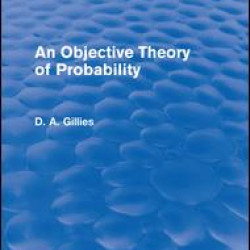 An Objective Theory of Probability (Routledge Revivals) An Objective Theory of Probability (Routledge Revivals)