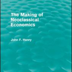 The Making of Neoclassical Economics (Routledge Revivals) The Making of Neoclassical Economics (Routledge Revivals)