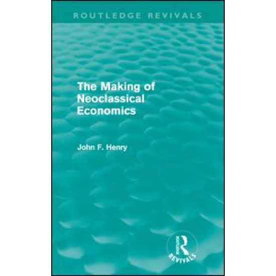 The Making of Neoclassical Economics (Routledge Revivals)