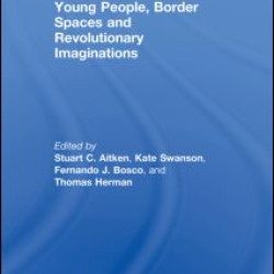 Young People, Border Spaces and Revolutionary Imaginations Young People, Border Spaces and Revolutionary Imaginations