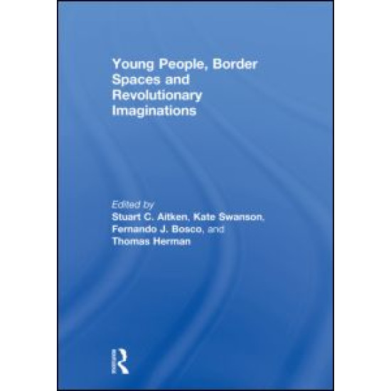 Young People, Border Spaces and Revolutionary Imaginations Young People, Border Spaces and Revolutionary Imaginations