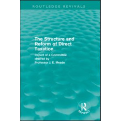 The Structure and Reform of Direct Taxation (Routledge Revivals) The Structure and Reform of Direct Taxation (Routledge Revivals)