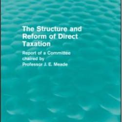 The Structure and Reform of Direct Taxation (Routledge Revivals) The Structure and Reform of Direct Taxation (Routledge Revivals)
