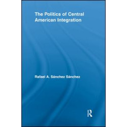 The Politics of Central American Integration