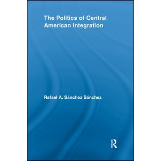 The Politics of Central American Integration