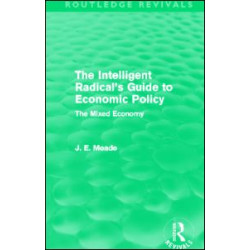 The Intelligent Radical's Guide to Economic Policy (Routledge Revivals) The Intelligent Radical's Guide to Economic Policy (Routledge Revivals)
