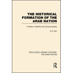 The Historical Formation of the Arab Nation (RLE: The Arab Nation) The Historical Formation of the Arab Nation (RLE: The Arab Nation)