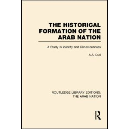 The Historical Formation of the Arab Nation (RLE: The Arab Nation)