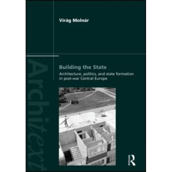 Building the State: Architecture, Politics, and State Formation in Postwar Central Europe