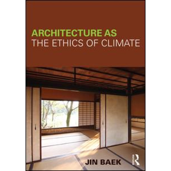 Architecture as the Ethics of Climate Architecture as the Ethics of Climate