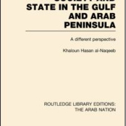 Society and State in the Gulf and Arab Peninsula (RLE: The Arab Nation)