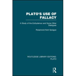 Plato's Use of Fallacy (RLE: Plato) Plato's Use of Fallacy (RLE: Plato)