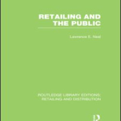 Retailing and the Public (RLE Retailing and Distribution) Retailing and the Public (RLE Retailing and Distribution)