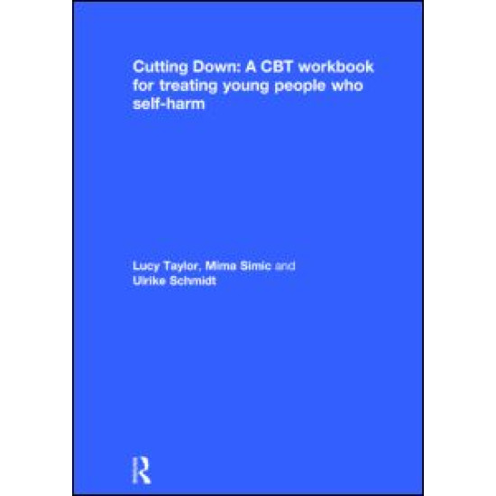 Cutting Down: A CBT workbook for treating young people who self-harm