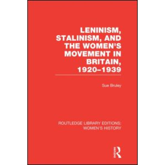 Leninism, Stalinism, and the Women's Movement in Britain, 1920-1939