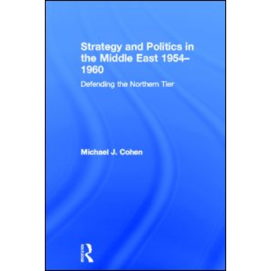 Strategy and Politics in the Middle East, 1954-1960