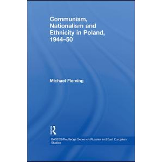 Communism, Nationalism and Ethnicity in Poland, 1944–1950