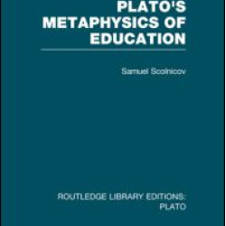 Plato 's Metaphysics of Education (RLE: Plato)