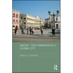 Macao - The Formation of a Global City Macao - The Formation of a Global City