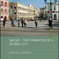 Macao - The Formation of a Global City Macao - The Formation of a Global City