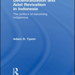 Decentralization and Adat Revivalism in Indonesia Decentralization and Adat Revivalism in Indonesia