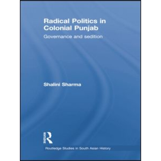 Radical Politics in Colonial Punjab Radical Politics in Colonial Punjab