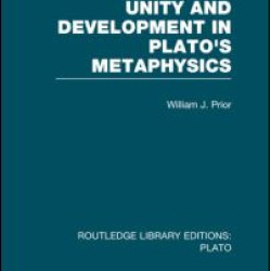 Unity and Development in Plato's Metaphysics (RLE: Plato) Unity and Development in Plato's Metaphysics (RLE: Plato)